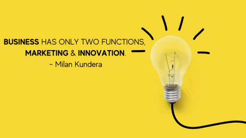 BUSINESS HAS ONLY TWO FUNCTIONS, MARKETING & INNOVATION. - Milan Kundera (1)